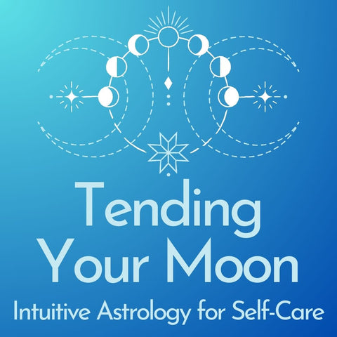 Tending Your Moon: Intuitive Astrology for Self Care / March 13th