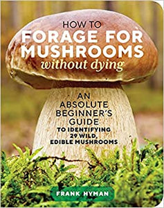 How to Forage for Mushrooms Without Dying